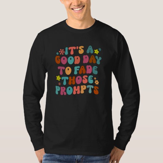 T-shirt It's A Good Day To Fade Those Prompts ABA Autism A (Devant)