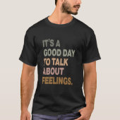 T-shirt It's a Good Day to Talk About Feelings (Devant)