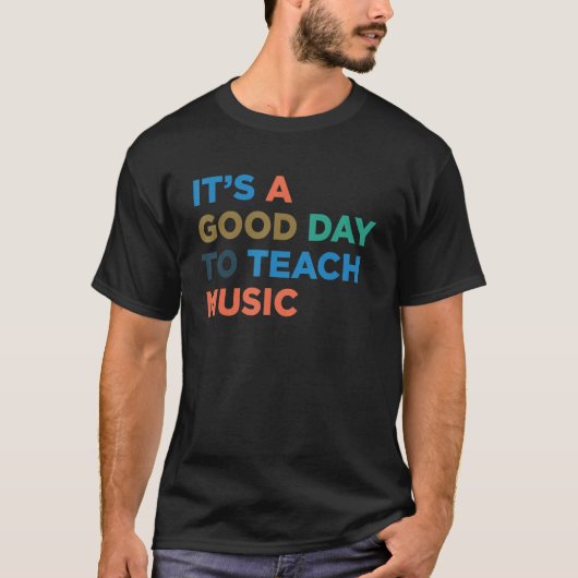 T-shirt It's A Good Day To Teach Professor Music Teacher (Devant)