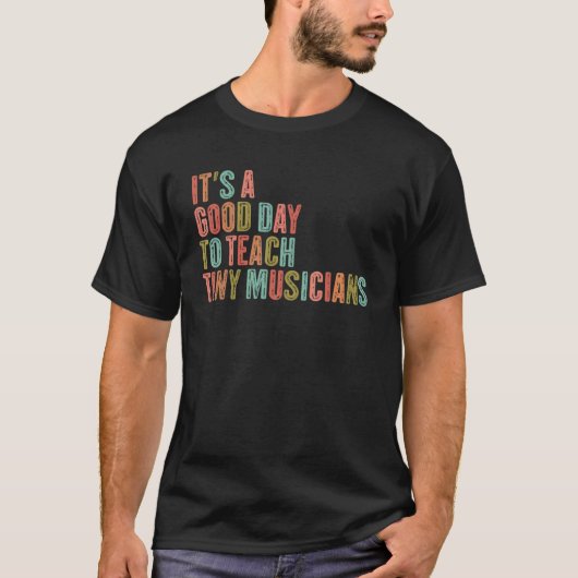 T-shirt It's A Good Day To Teach Tiny Musicians Retro Musi (Devant)