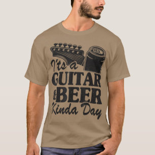 T-shirt Its A Guitar & Beer Kinda Day Guitars Lovers Joke 
