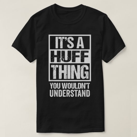 T-shirt It's A Huff Thing You Wouldn't Understand Surname (Design devant)