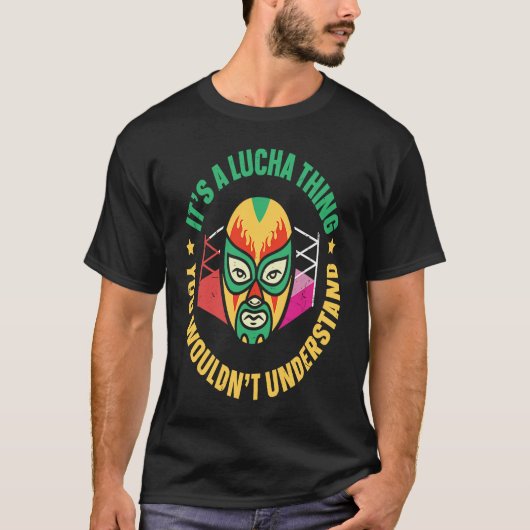 T-shirt Its A Lucha Thing You Wouldnt Understand Lucha Lib (Devant)