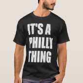 T-SHIRT IT'S A PHILLY THING JUST A PHILLY THING (Devant)