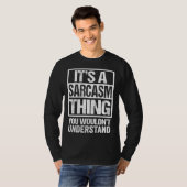 T-shirt It's A Sarcasm Thing You Wouldn't Understand Sarca (Devant entier)