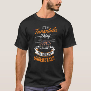 T-shirt It's a Tarantula thing You wouldn't understand Tar