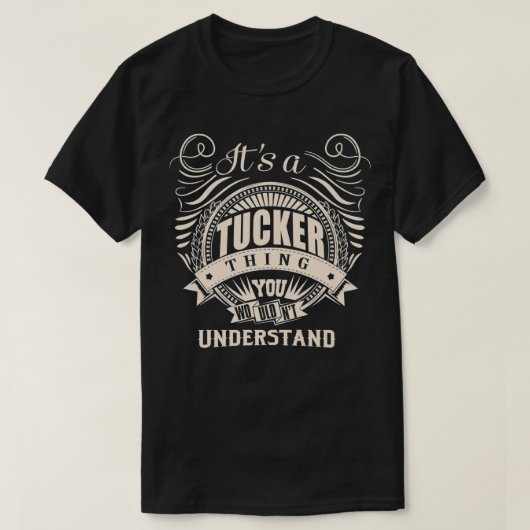 T-shirt It's a TUCKER thing you wouldn't understand Gift P (Design devant)