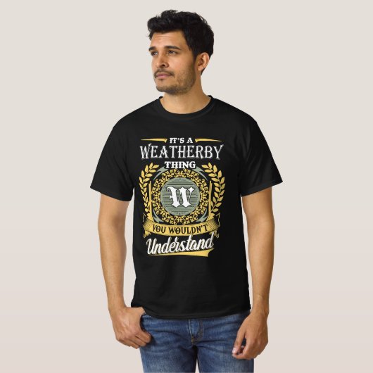 T-shirt It's A Weatherby Thing You Couldn't Understand (Devant entier)