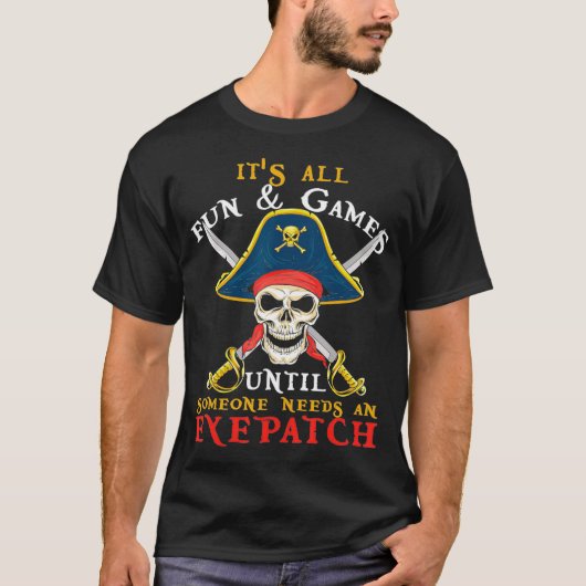 T-shirt Its All Fun Games Until Someone Needs An Eyepatch (Devant)