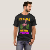 T-shirt It's All In The Attitude Flamingo (Devant entier)