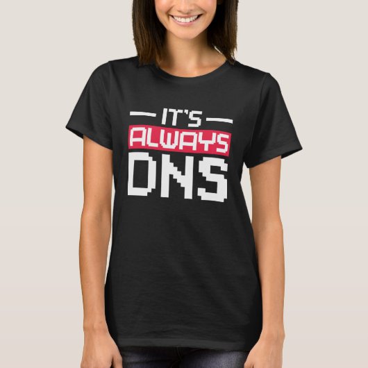 T-shirt It's Always DNS Network Admin (Devant)