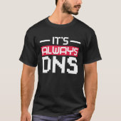 T-shirt It's Always DNS Network Admin (Devant)