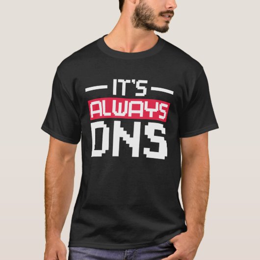 T-shirt It's Always DNS Network Admin (Devant)