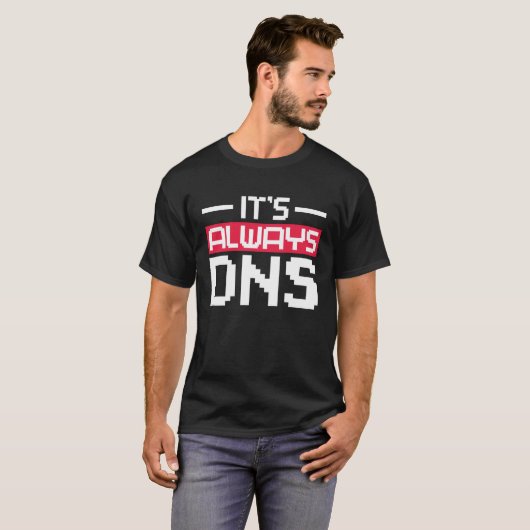 T-shirt It's Always DNS Network Admin (Devant entier)