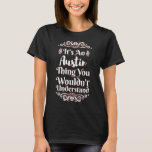 T-shirt It's An Austin Thing You Wouldn't Understand<br><div class="desc">If you are looking for a unique gift for a friend or family member,  you've found the right place!
Prints for couples and best friends,  new parents,  birthdays,  special occasions</div>