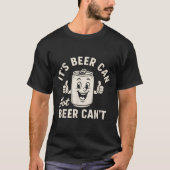 T-shirt It's Beer Can Not Beer Can't Funny Party Drinking (Devant)