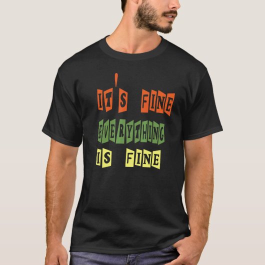 T-shirt It's Fine Everything is Fine Sarcasm Design (Devant)