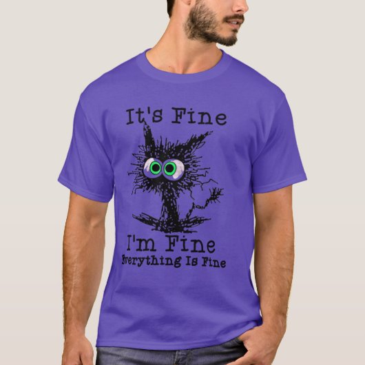 T-shirt Its Fine I m fine everything is fine (Devant)