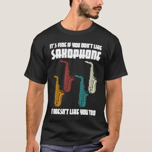 T-shirt it's fine if you don't like saxophone saxophone pl (Devant)