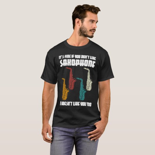 T-shirt it's fine if you don't like saxophone saxophone pl (Devant entier)