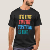 T-shirt It's Fine I'm Fine Everything Is Fine 1 (Devant)