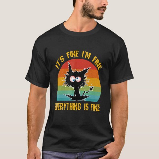 T-shirt It's Fine I'm Fine Everything Is Fine  Black Cat R (Devant)