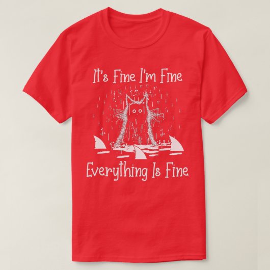 T-SHIRT IT'S FINE I'M FINE EVERYTHING IS FINE CAT FUNNY - (Design devant)