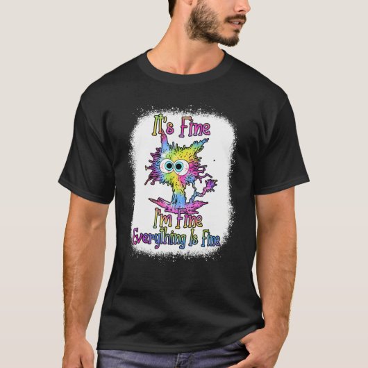 T-shirt It's Fine I'm Fine Everything Is Fine Cat Tie Dye  (Devant)