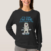T-shirt It's Fine I'm Fine Everything is Fine Polar Bear (Devant)