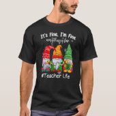 T-shirt It's Fine I'm Fine Everything Is Fine Teacher Life (Devant)