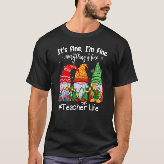 T-shirt It's Fine I'm Fine Everything Is Fine Teacher Life (Devant)