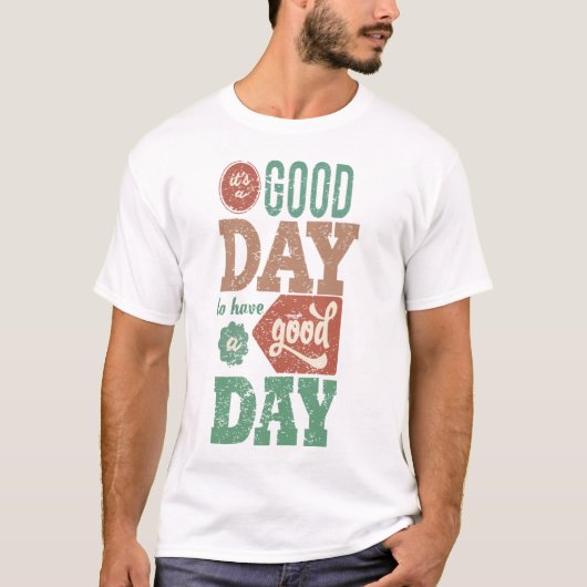 T-shirt It's Good Day To Have A Good Day (Devant)