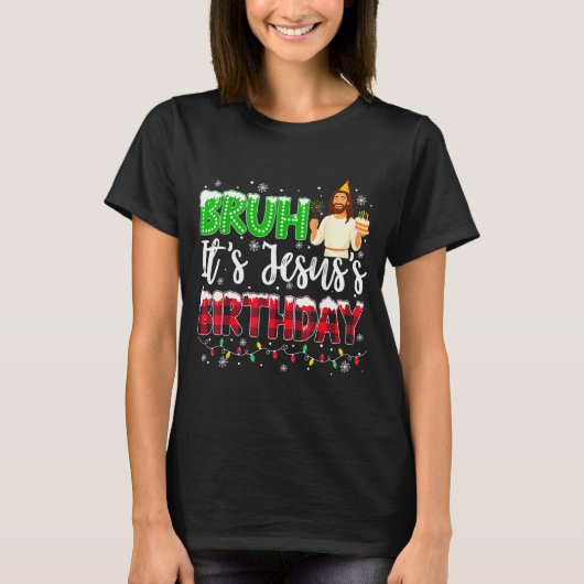 T-shirt It's Jesus's Birthday Bruh Christmas Christian Pla (Devant)