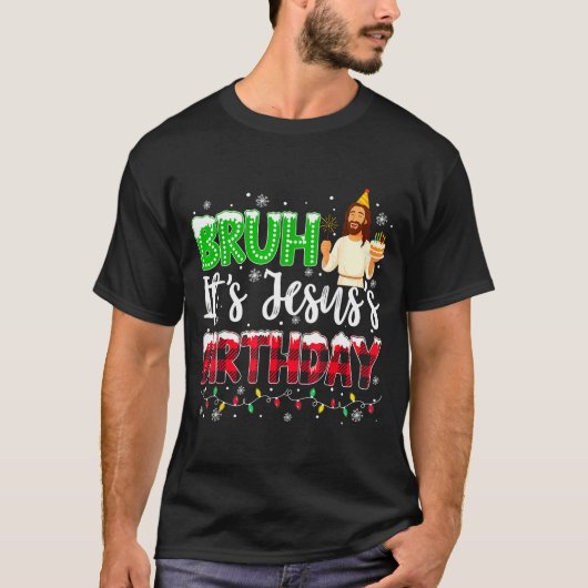 T-shirt It's Jesus's Birthday Bruh Christmas Christian Pla (Devant)