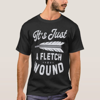 T-shirt It's Just A Fletch Wound Archery Bowhunting Archer