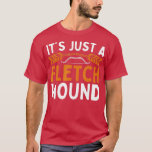 T-shirt Its Just A Fletch Wound For Archery Lover<br><div class="desc">Its Just A Fletch Wound For Archery Lover  .</div>