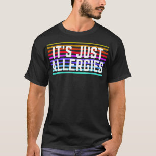 T-shirt It's Just Allergies seasonal shirt
