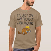 T-shirt Its Just One Dam Project After Another Beaver (Devant)