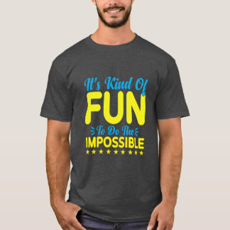 T-shirt It's Kind of Fun to Do the Impossible Inspiration