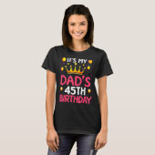 T-shirt Its My Dads 45th Birthday Happy Birthday 45 Years (Devant entier)