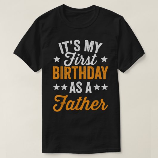 T-shirt Its My First Birthday As A Father Daddy Party (Design devant)