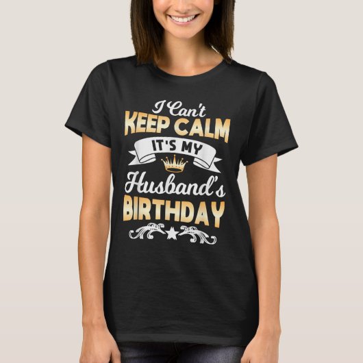 T-shirt It's My Husband's Birthday Shirt I Can't Keep Calm (Devant)