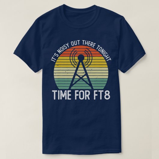 T-shirt Its Noisy Out There Tonight Time For FT8 Ham Radio (Design devant)