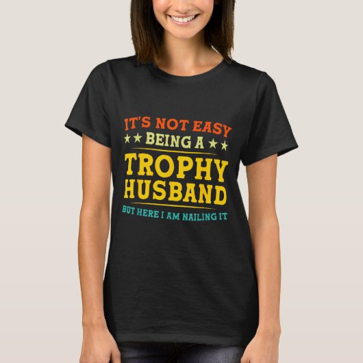T-shirt It's Not Easy Being A Trophy Husband Funny Anniver (Devant)