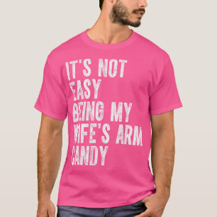 T-shirt Its Not Easy Being My Wife Arm Candy 1