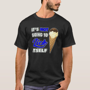 T-shirt It's Not going to Lick ItSelf Ice Cream Cone