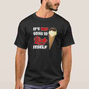 T-shirt It's Not going to Lick ItSelf Ice Cream Cone