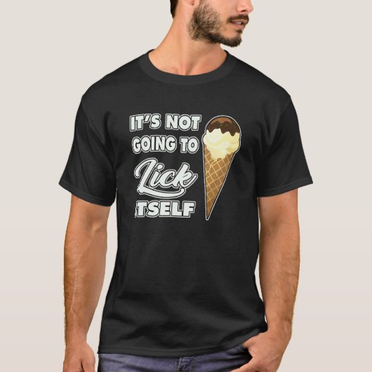 T-shirt It's Not going to Lick ItSelf Ice Cream Cone (Devant)