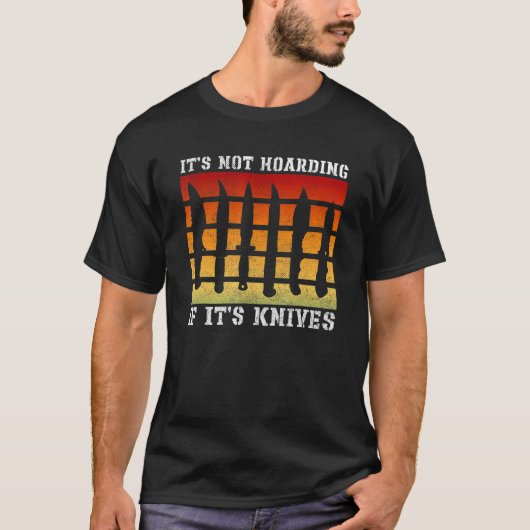 T-shirt It's Not Hoarding If It's Knives Knives Knife Col (Devant)