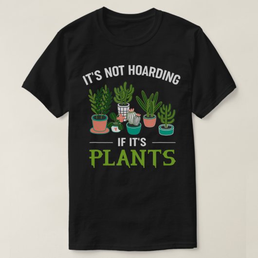 T-shirt It's Not Hoarding If It's Plants Funny Planter Gar (Design devant)